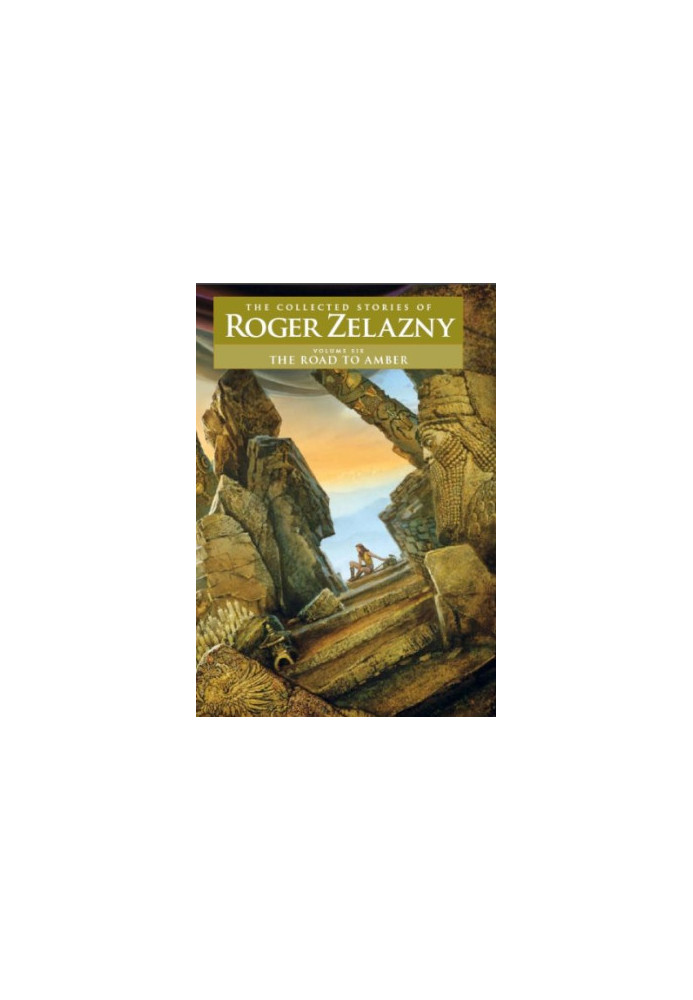 The Road to Amber - Volume 6: The Collected Stories of Roger Zelazny