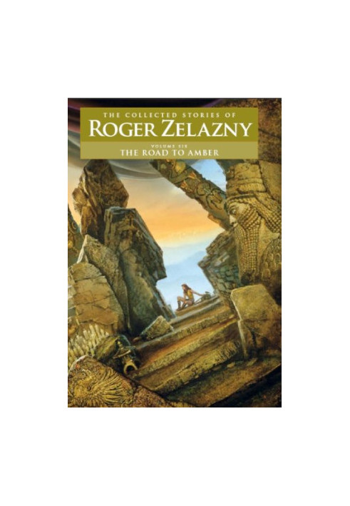 The Road to Amber - Volume 6: The Collected Stories of Roger Zelazny