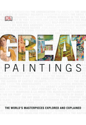 Great Paintings: The World's Masterpieces Explored and Explained
