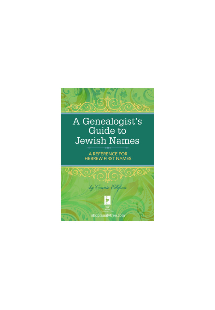 A Genealogist's Guide to Jewish Names: A Reference for Hebrew First Names