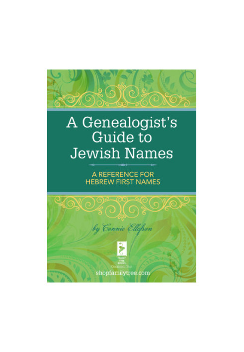 A Genealogist's Guide to Jewish Names: A Reference for Hebrew First Names