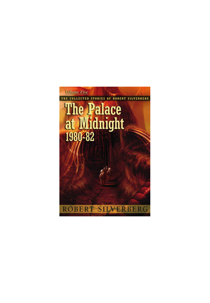 The Palace at Midnight - The Collected Stories of Robert Silverberg 5 (1980-82)