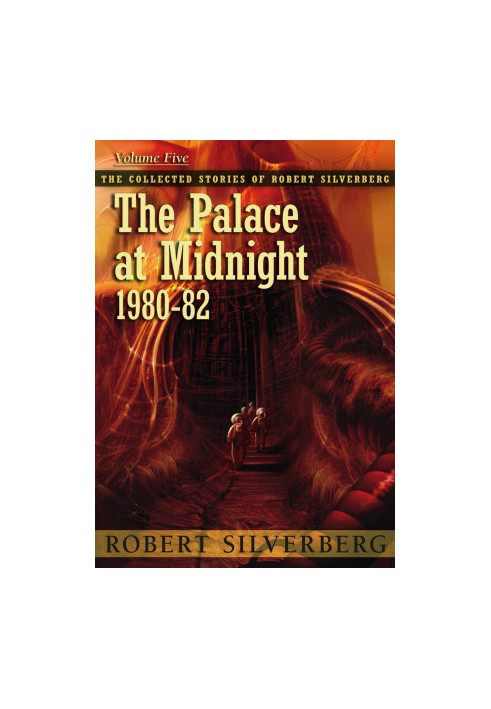 The Palace at Midnight - The Collected Stories of Robert Silverberg 5 (1980-82)
