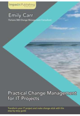 Practical Change Management for It Projects