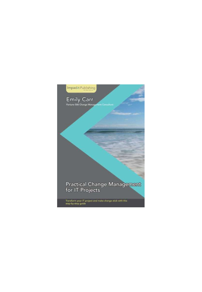Practical Change Management for It Projects