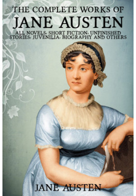 Complete Works of Jane Austen. Emma, Lady Susan, Mansfield Park, Northanger Abbey, Persuasion, Pride and Prejudice, Sense and