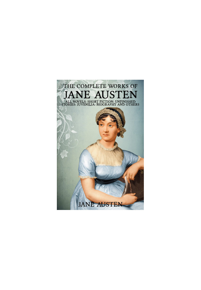 Complete Works of Jane Austen. Emma, Lady Susan, Mansfield Park, Northanger Abbey, Persuasion, Pride and Prejudice, Sense and