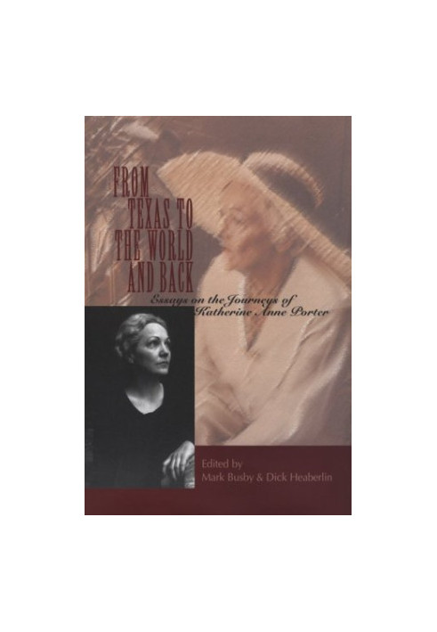From Texas to the World and Back: Essays on the Journeys of Katherine Anne Porter
