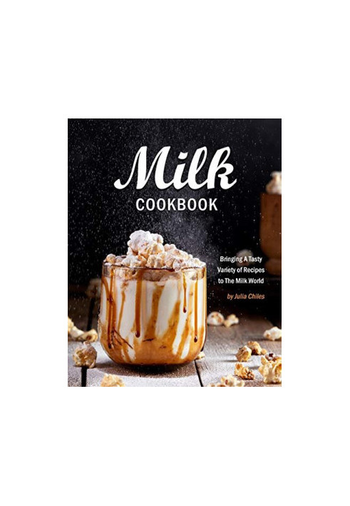 Milk Cookbook: Bringing A Tasty Variety of Recipes to The Milk World