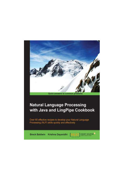 Natural Language Processing with Java and LingPipe Cookbook over 60 effective recipes to develop your Natural Language Proces