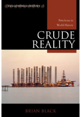 Crude Reality: Petroleum in World History