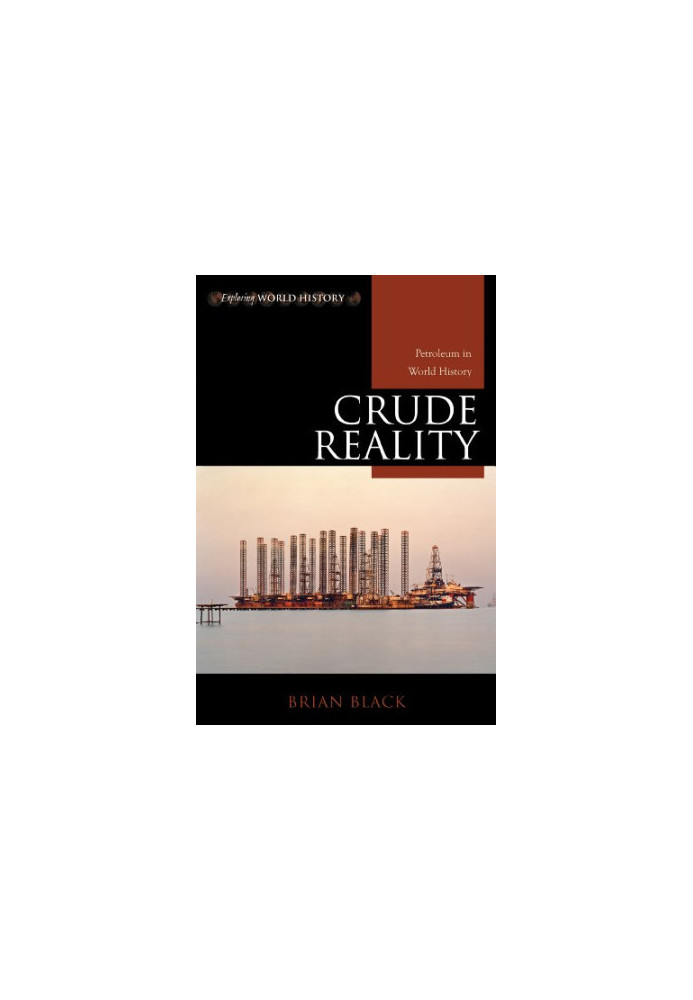 Crude Reality: Petroleum in World History