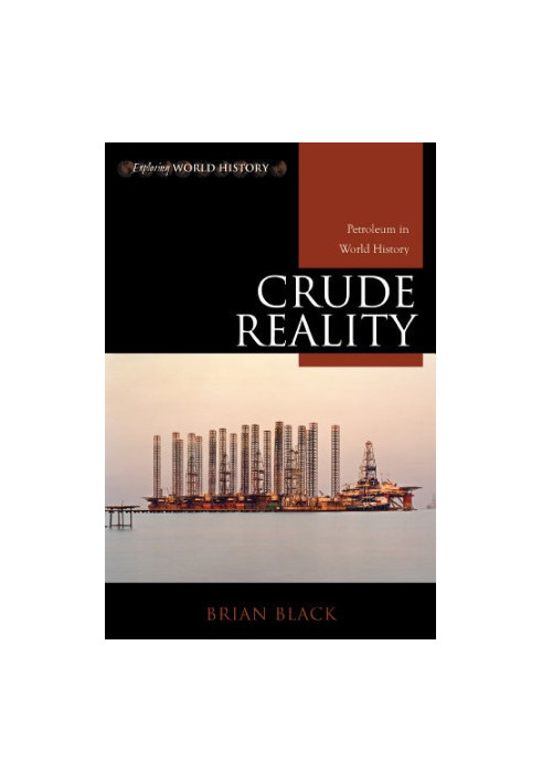 Crude Reality: Petroleum in World History