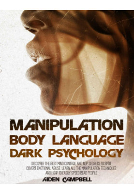 Manipulation, Body Language, Dark Psychology: Discover The Best Mind Control And NLP Secrets To Spot Covert Emotional Abuse
