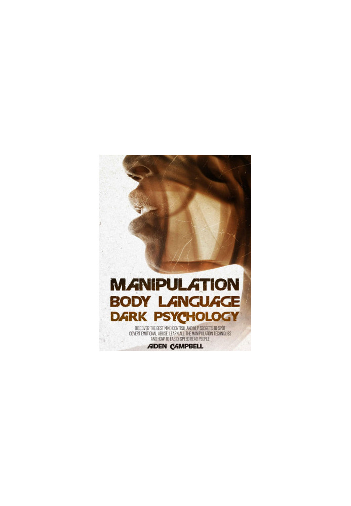 Manipulation, Body Language, Dark Psychology: Discover The Best Mind Control And NLP Secrets To Spot Covert Emotional Abuse