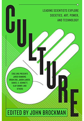 Culture: Leading Scientists Explore Societies, Art, Power, and Technology