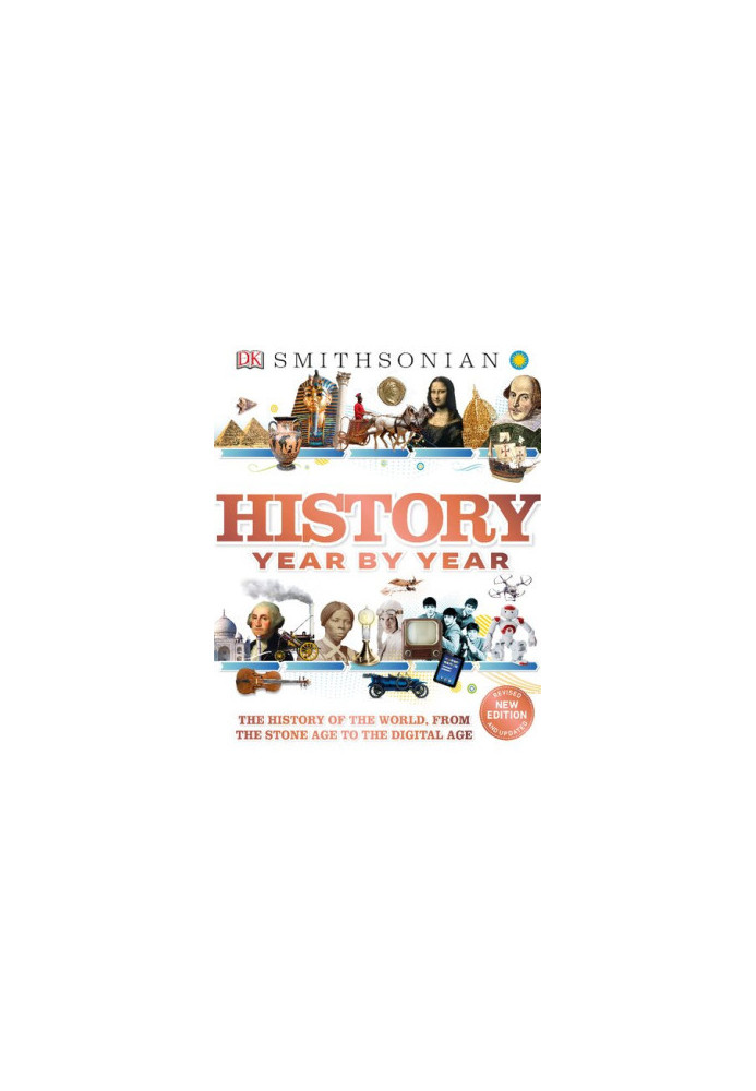 History Year by Year: The History of the World, From the Stone Age to the Digital Age, 2nd Edition
