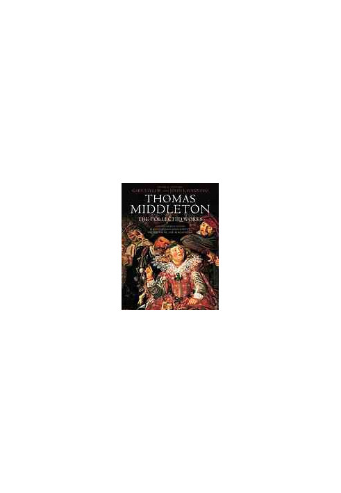Thomas Middleton : the collected works