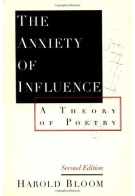 The Anxiety of Influence: A Theory of Poetry