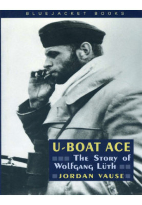 U-Boat Ace: The Story of Wolfgang Luth (Bluejacket Books)