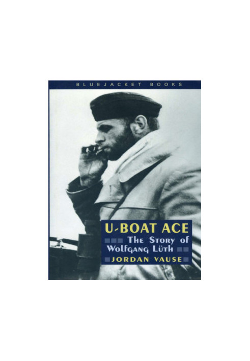 U-Boat Ace: The Story of Wolfgang Luth (Bluejacket Books)