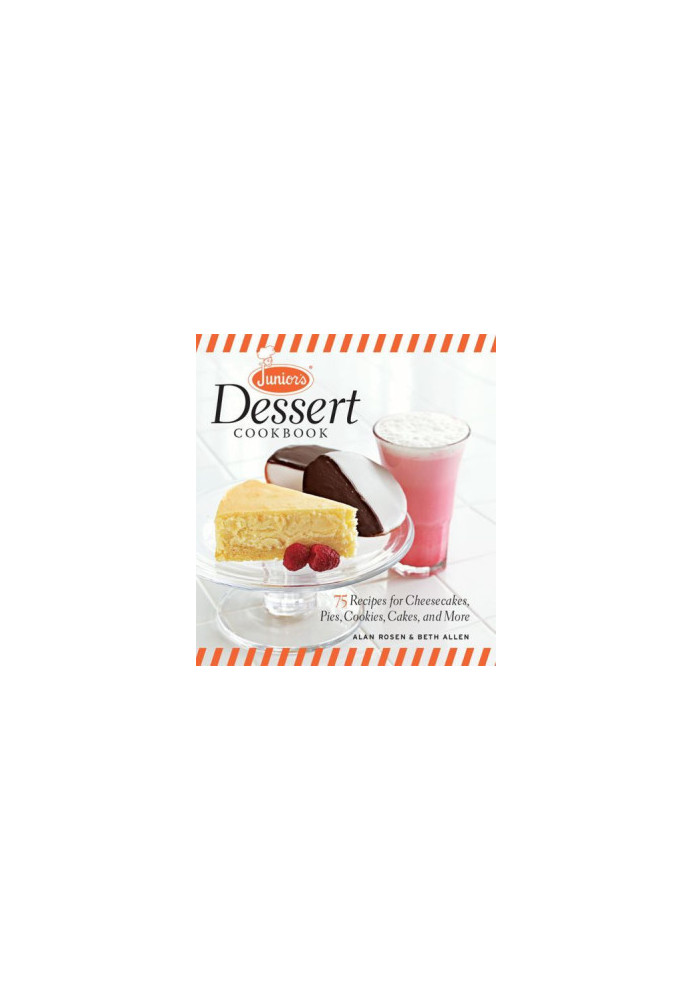 Junior's Dessert Cookbook: 75 Recipes for Cheesecakes, Pies, Cookies, Cakes, and More