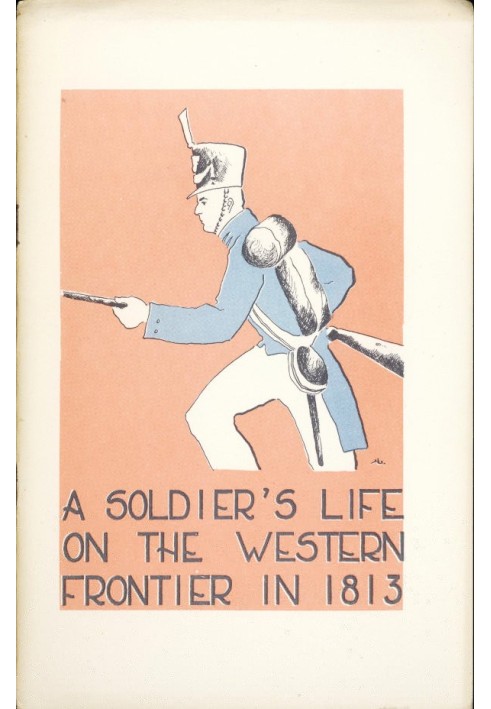 A Soldier's Life on the Western Frontier in 1813