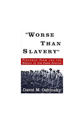 Worse Than Slavery: Parchman Farm and the Ordeal of Jim Crow Justice