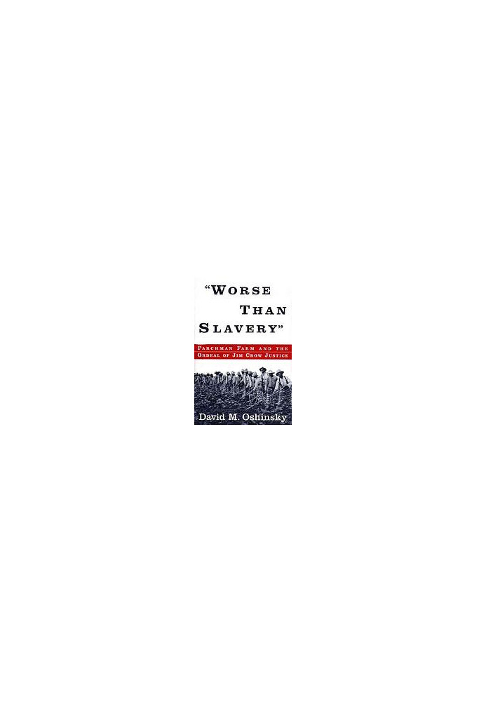 Worse Than Slavery: Parchman Farm and the Ordeal of Jim Crow Justice