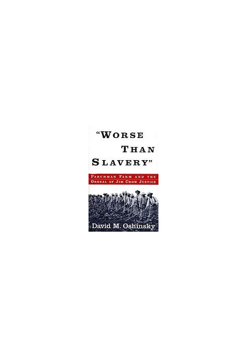 Worse Than Slavery: Parchman Farm and the Ordeal of Jim Crow Justice