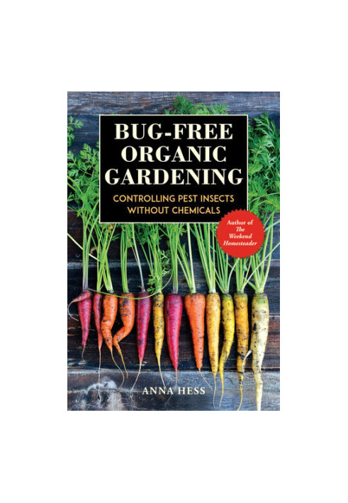 Bug-Free Organic Gardening: Controlling Pest Insects without Chemicals