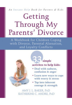 Getting through my parents' divorce: a workbook for children coping with divorce, parental alienation, and loyalty conflicts