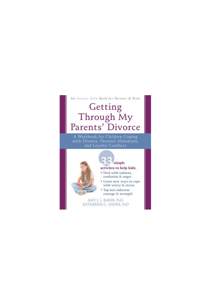 Getting through my parents' divorce: a workbook for children coping with divorce, parental alienation, and loyalty conflicts