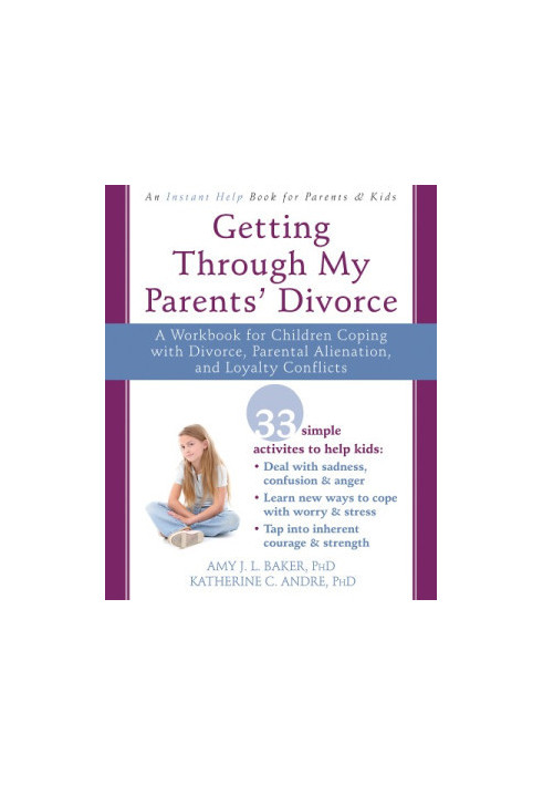 Getting through my parents' divorce: a workbook for children coping with divorce, parental alienation, and loyalty conflicts