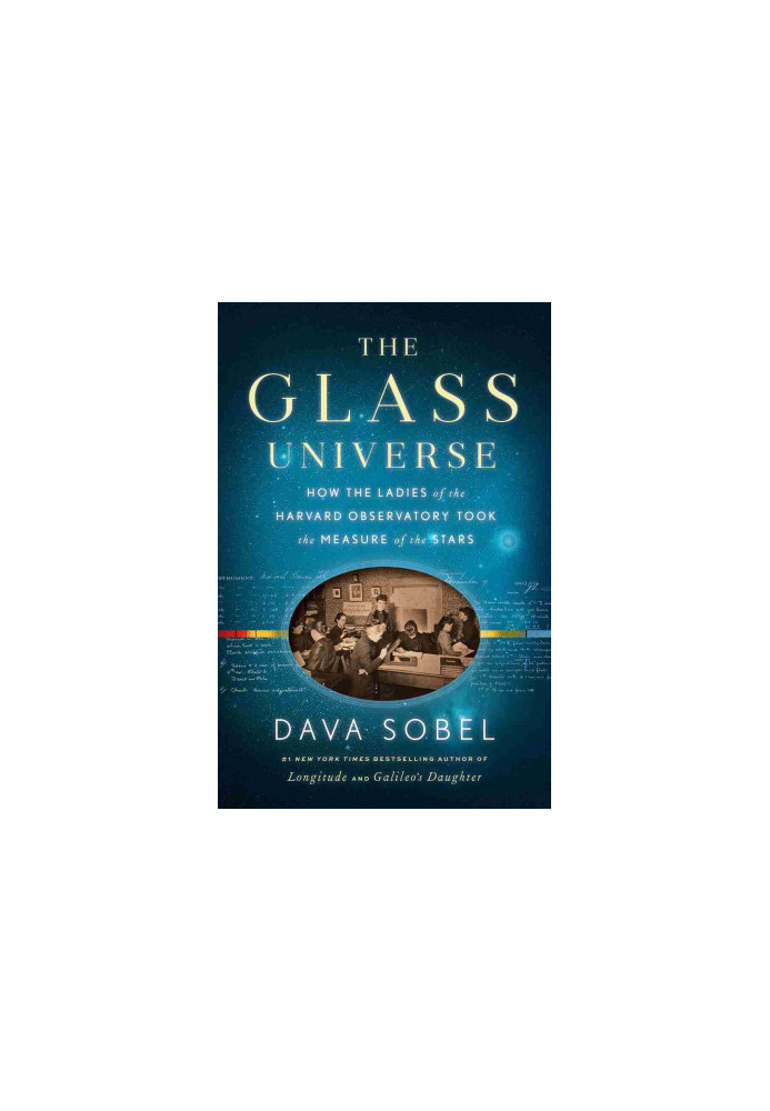 The Glass Universe: How the Ladies of the Harvard Observatory Took the Measure of the Stars