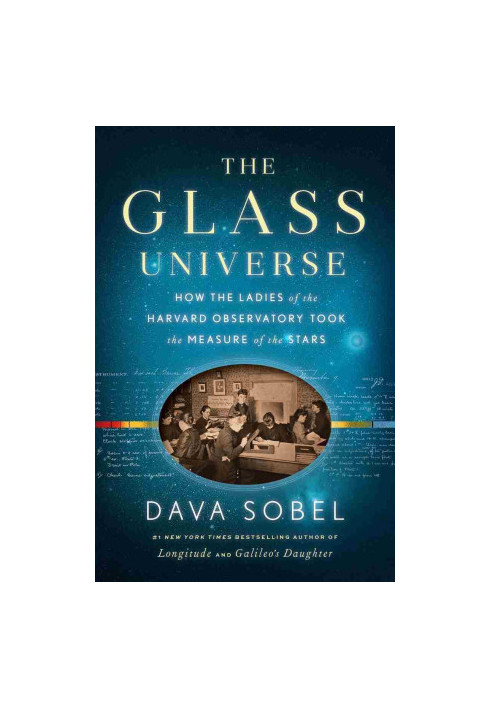 The Glass Universe: How the Ladies of the Harvard Observatory Took the Measure of the Stars