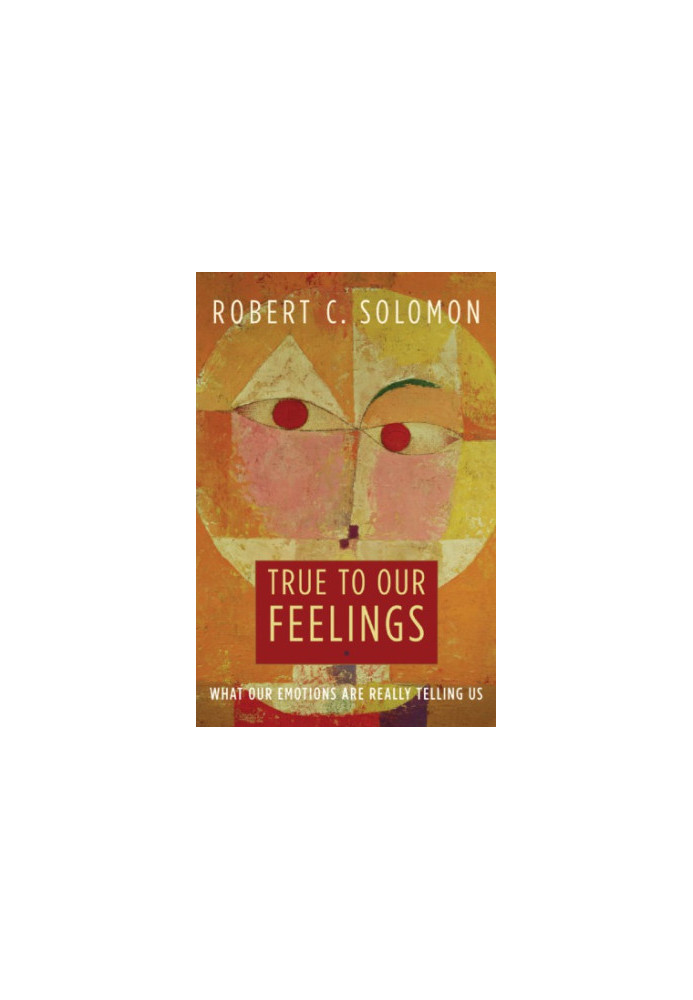 True to our feelings what our emotions are really telling us