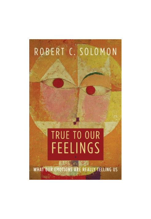True to our feelings what our emotions are really telling us