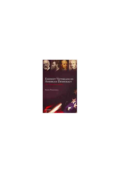 Eminent Victorians on American democracy : the view from Albion
