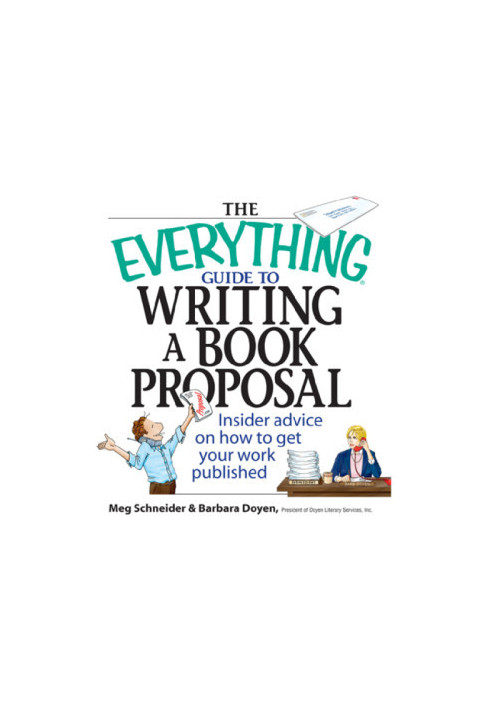 The Everything Guide To Writing A Book Proposal: Insider Advice On How To Get Your Work Published (Everything®)