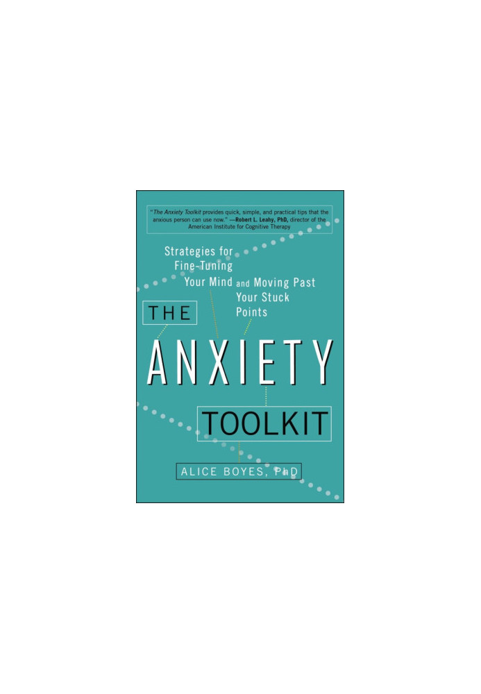 The Anxiety Toolkit: Strategies for Fine-Tuning Your Mind and Moving Past Your Stuck Points