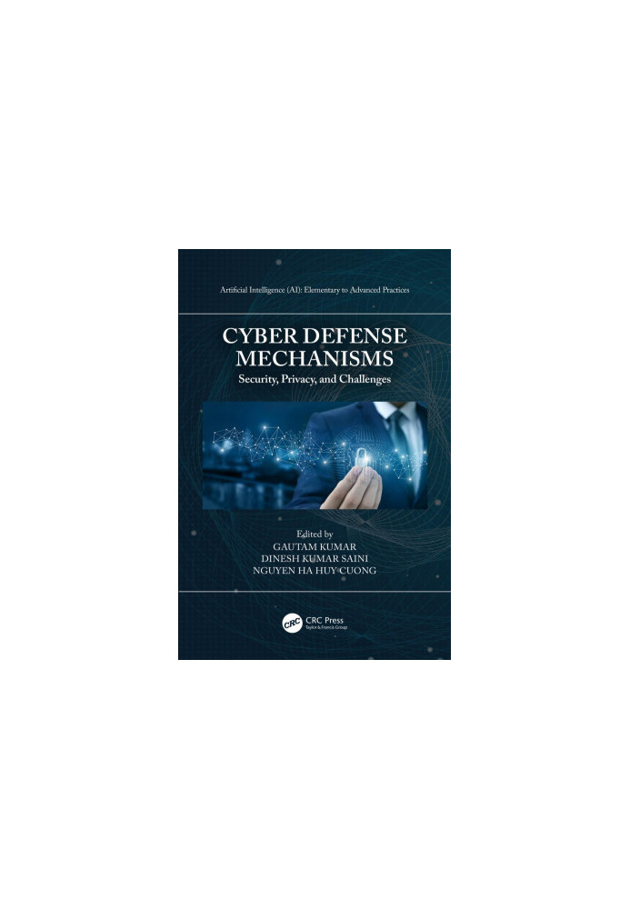 Cyber defense mechanisms security, privacy, and challenges