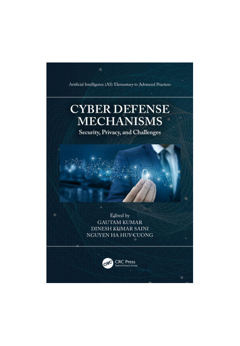 Cyber defense mechanisms security, privacy, and challenges