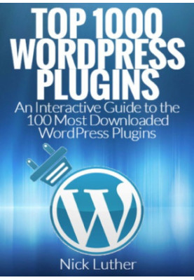 Top 1000 WordPress Plugins: An Interactive Guide 100 Most Downloaded WordPress Plugins