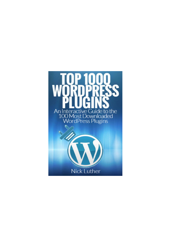 Top 1000 WordPress Plugins: An Interactive Guide 100 Most Downloaded WordPress Plugins