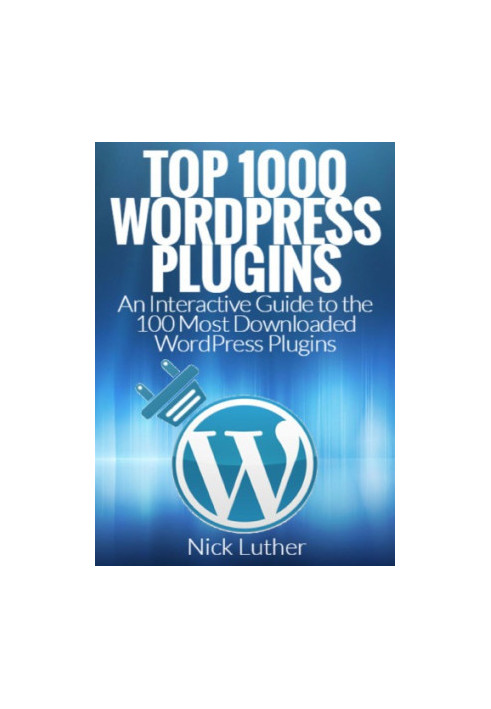 Top 1000 WordPress Plugins: An Interactive Guide 100 Most Downloaded WordPress Plugins