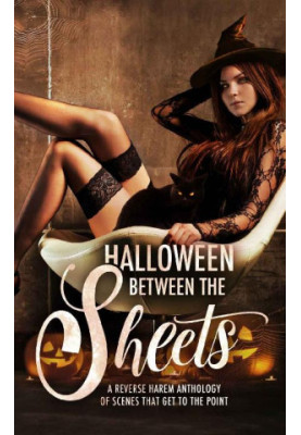 Halloween Between the Sheets · A Reverse Harem Anthology of Spooky Scenes that Get to the Point