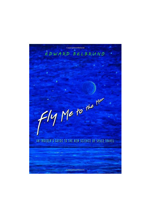 Fly Me to the Moon: An Insider's Guide to the New Science of Space Travel