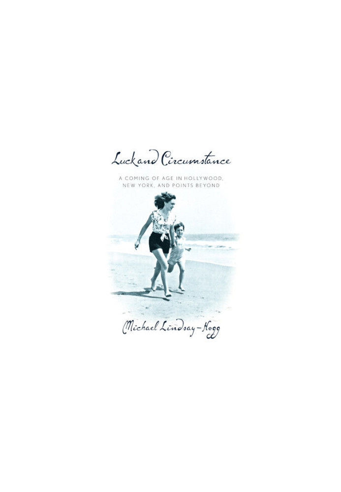 Luck and circumstance: a coming of age in Hollywood, New York, and points beyond