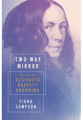 Two-Way Mirror: The Life of Elizabeth Barrett Browning